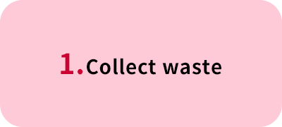 1. Collect waste